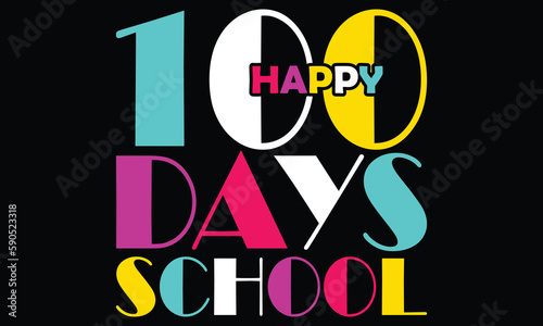 Happy 100th Day Of School T-shirt Design. Congratulatory Lettering For The Celebration Of The Hundredth Day Of The Student Of The School. Vector Illustration For Design Greeting Cards, T-shirt, Poster