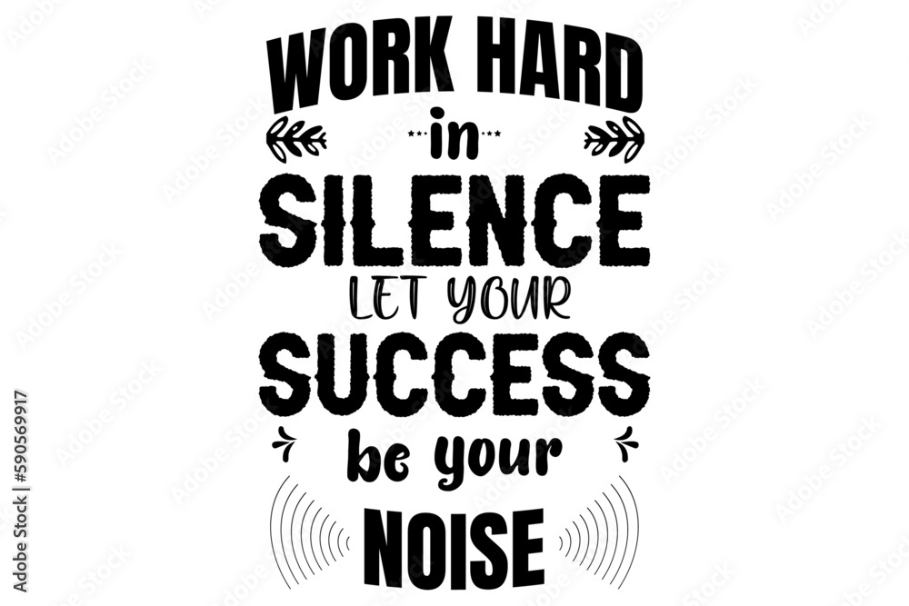 Work In Silence Let Your Success Be Your Noise T shirt Design Work In Silence Let Your Success Be Your Noise T shirt Design