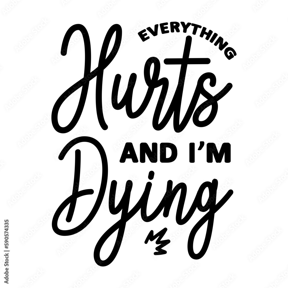 Fototapeta premium Everything Hurts And I m Dying svg