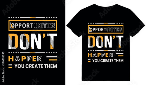 Opportunities don't happen you create them Motivational T-shirt designs 