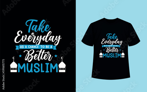 Take every day as a chance to be a Better Muslim- Islamic motivational t-shirt.
