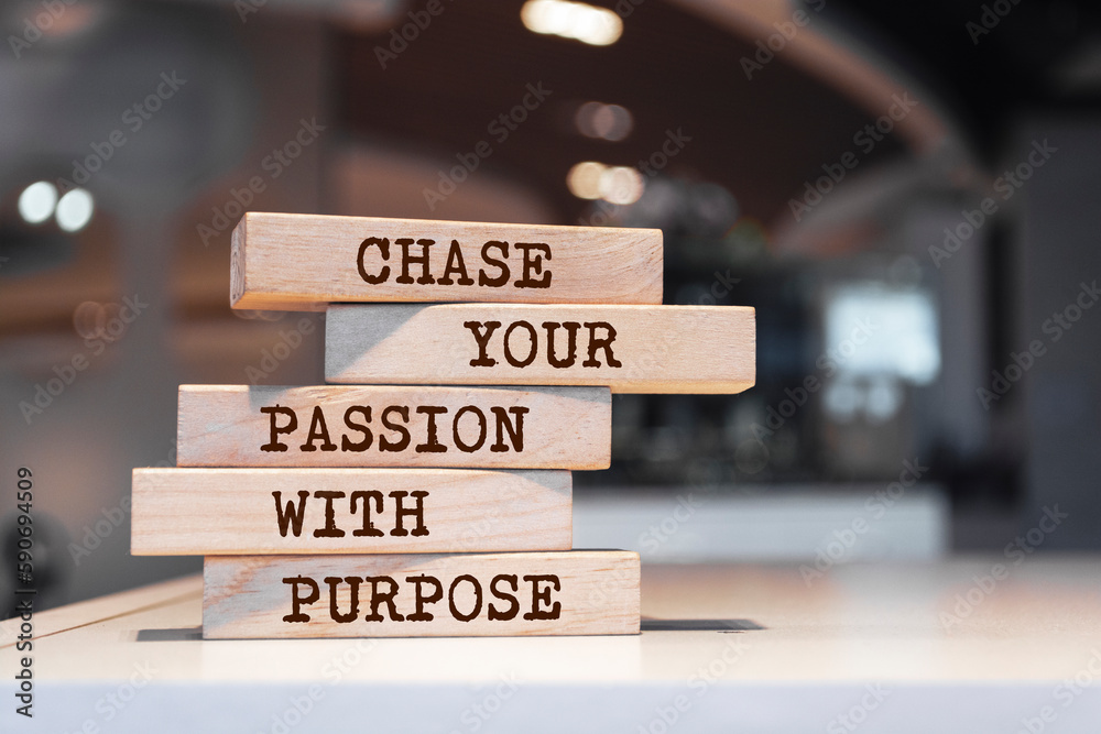 Wooden blocks with words 'Chase your passion with purpose'. Motivation Quote