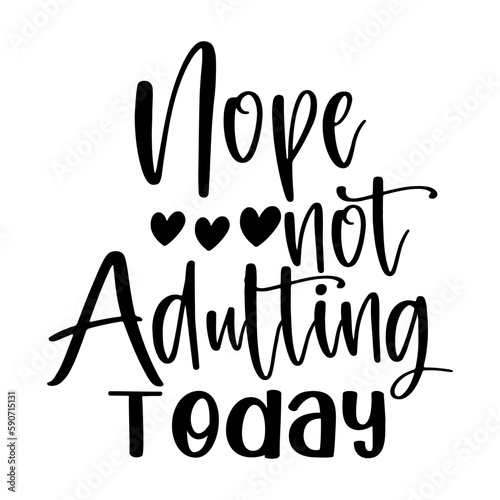 Nope Not Adulting Today