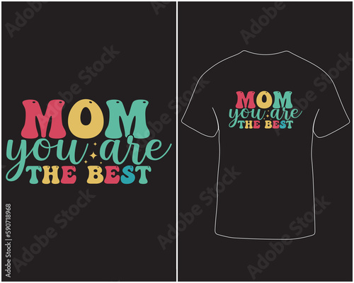Mom you are the best colorful typography vector t-shirt design