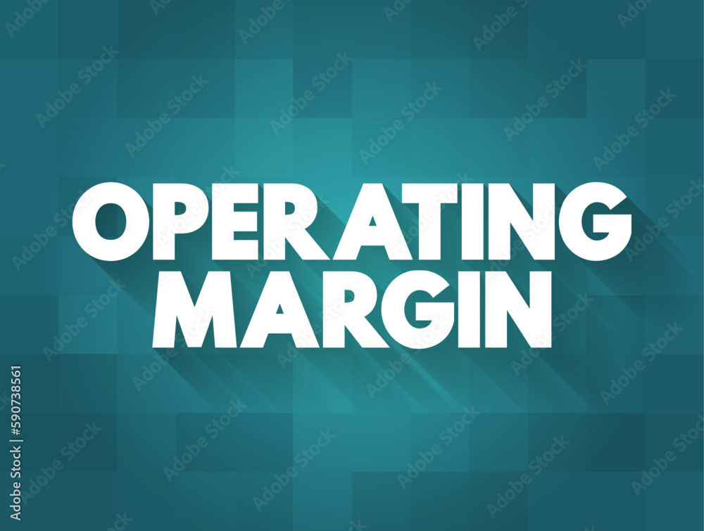 Operating Margin is the ratio of operating income to net sales, usually expressed in percent, text concept background