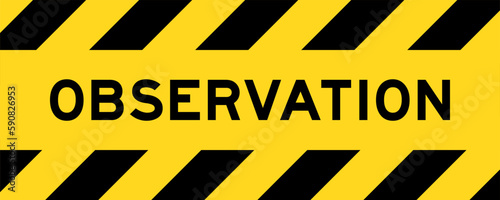Yellow and black color with line striped label banner with word observation