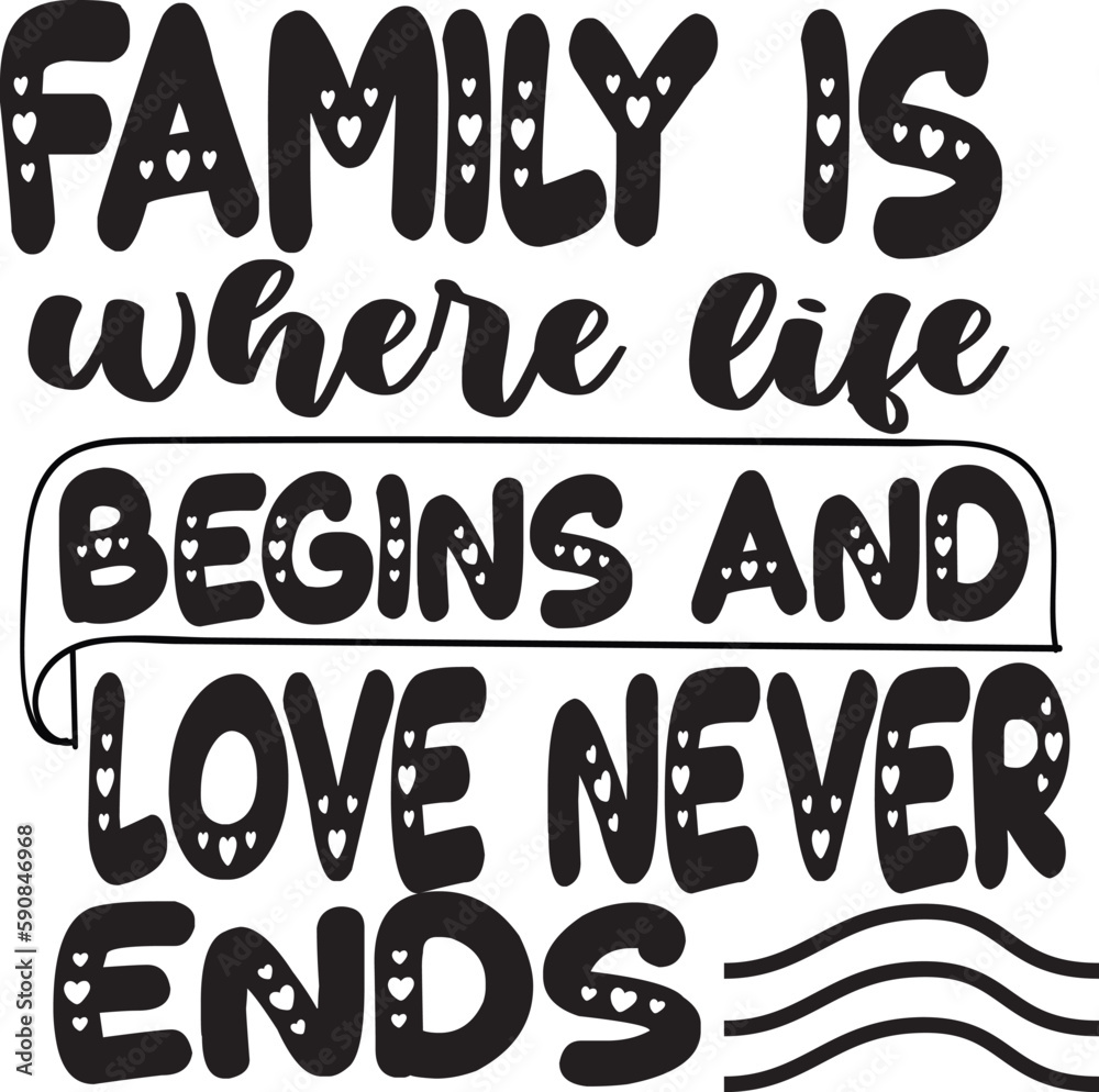  Family is where life begins and love never ends