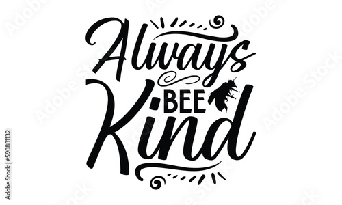 Always Bee Kind- Bee SVG Design, Handmade Calligraphy Vector Illustration, For Cutting Machine, Silhouette Cameo, Circuit, Eps 10.