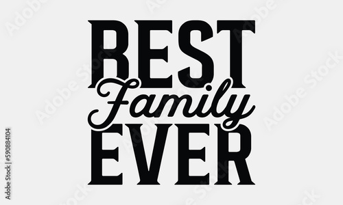 Best Family Ever - Family SVG Design, Hand Lettering Phrase Isolated On White Background, Modern Calligraphy Vector, SVG File For Cutting.