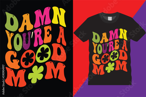 Damn You're a Good Mom Retro Wavy mothers Day t-shirt design heart Amazing Typography Vintage Vector decorative quote love tshirt celebration, clothesm, day, decorative mothers day svg tshirt