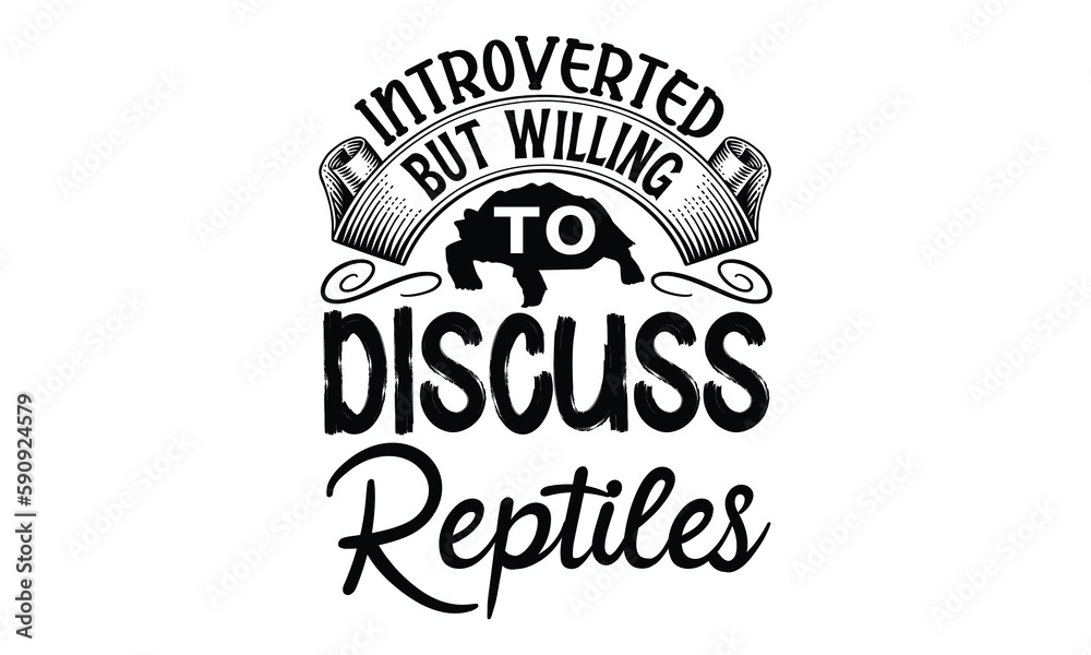 introverted but willing to discuss reptiles - reptiles T shirt design, silhouette Svg, High resolution vectors print for apparel clothing ,eps 10