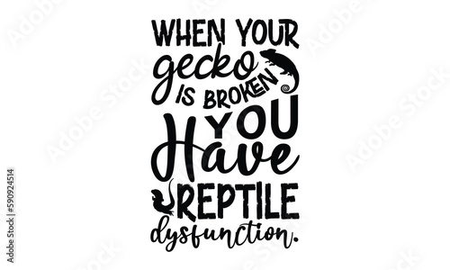 when your gecko is broken  you have reptile dysfunction.- reptiles T shirt design  silhouette Svg  High resolution vectors print for apparel clothing  eps 10
