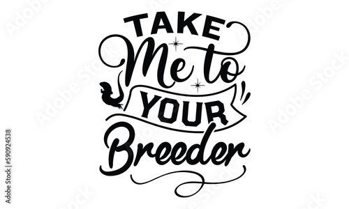 take me to your breeder - reptiles T shirt design  silhouette Svg  High resolution vectors print for apparel clothing  eps 10