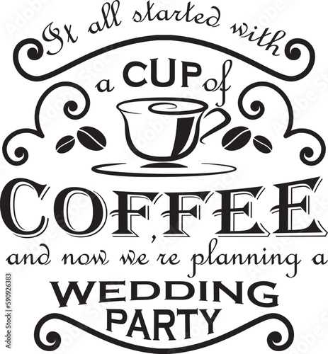 Coffee themed wedding quote. Vintage style. Tells the story of the bride and groom meeting while having a cup of coffee and then falling in love. Suitable for wedding invitations, save the dates