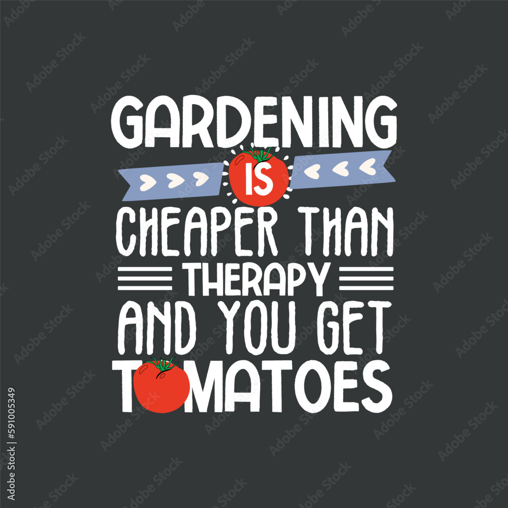 Gardening Is Cheaper Than Therapy You Get Tomatoes Tshirt design vector, Tomato quotes, graphic, apparel, cool, font, grunge, label, lettering, print, quote, shirt, tee, textile, trendy, typography