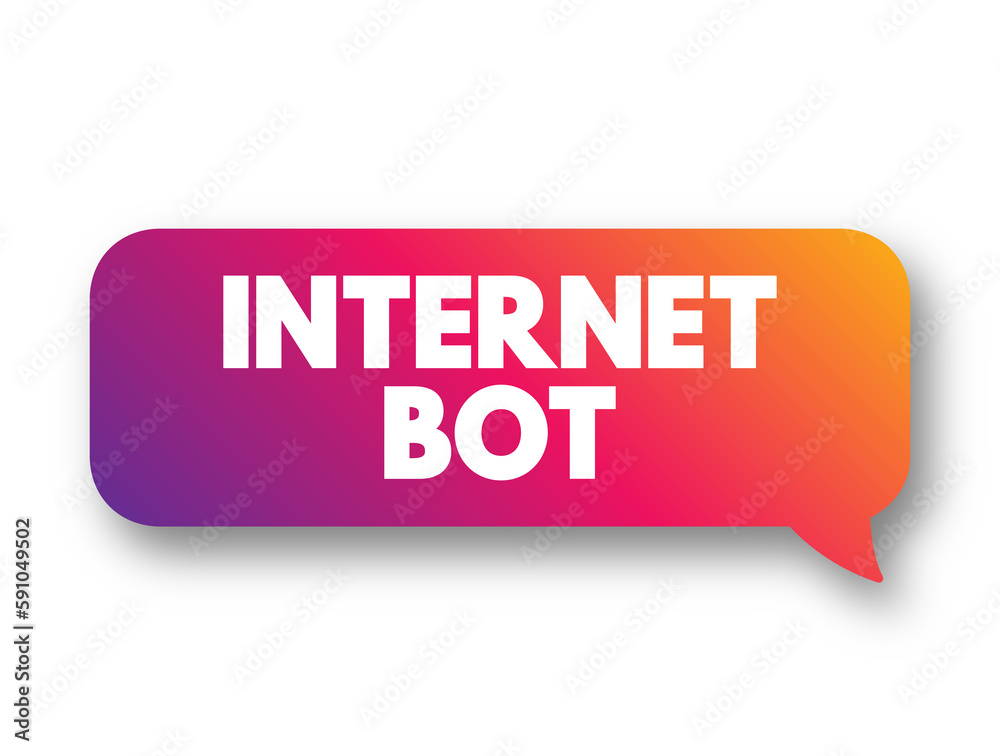 Internet Bot - software application that runs automated tasks over the Internet, usually with the intent to imitate human activity, text concept background Internet Bot - software application that runs automated tasks over the Internet, usually with the intent to imitate human activity, text concept background