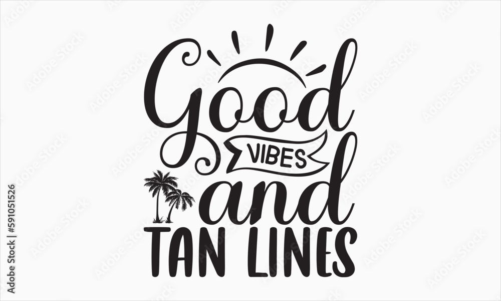 Good Vibes And Tan Lines - Summer Day Design, Hand drawn lettering phrase, typography SVG, Vector EPS Editable Files, For stickers, Templet, mugs, etc, Illustration for prints on t-shirts, bags.