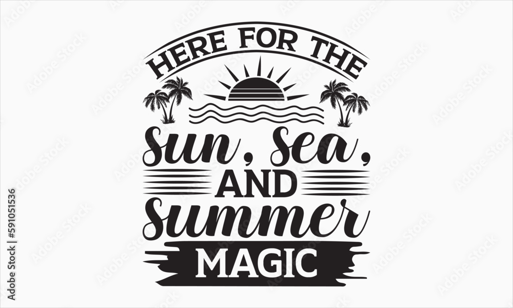 Here For The Sun, Sea, And Summer Magic - Summer Day T-shirt SVG Design, Hand drawn lettering phrase isolated on white background, Vector EPS Editable Files, For stickers, Templet, mugs, etc. Here For The Sun, Sea, And Summer Magic - Summer Day T-shirt SVG Design, Hand drawn lettering phrase isolated on white background, Vector EPS Editable Files, For stickers, Templet, mugs, etc.