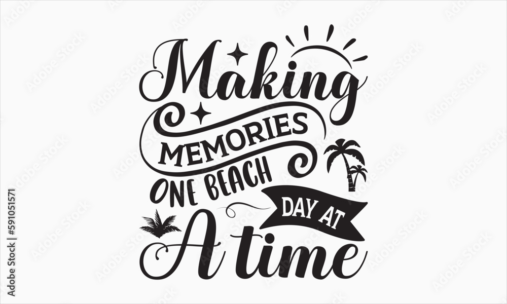 Making Memories One Beach Day At A Time - Summer Day T-shirt Design, Handmade calligraphy vector illustration, Isolated on white background, Vector EPS Editable Files, For prints on bags, posters.