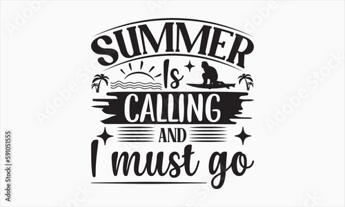 Summer Is Calling And I Must Go - Summer Day T-shirt SVG Design  Hand drawn lettering phrase isolated on white background  Vector EPS Editable Files  For stickers  Templet  mugs  etc  Illustration.