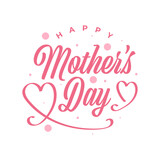 Happy Mother's Day Lettering with Love Symbol. Can be Used for Greeting Card, Poster, Banner, or T Shirt