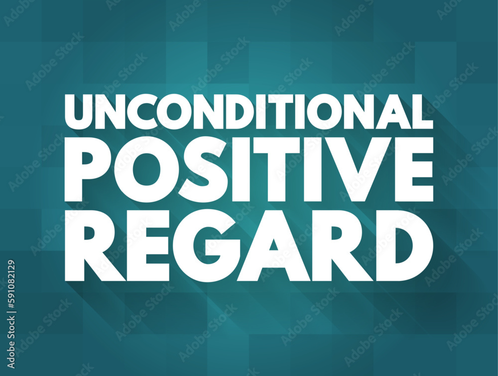 Unconditional Positive Regard - offering compassion to people even if they have done something wrong, text concept background
