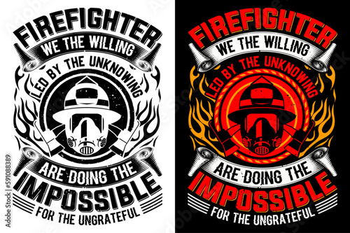 Firefighter We The Willing Led By Unknowing Are Doing The Impossible For The Ungrateful Firefighter tshirt Design Pro Vector