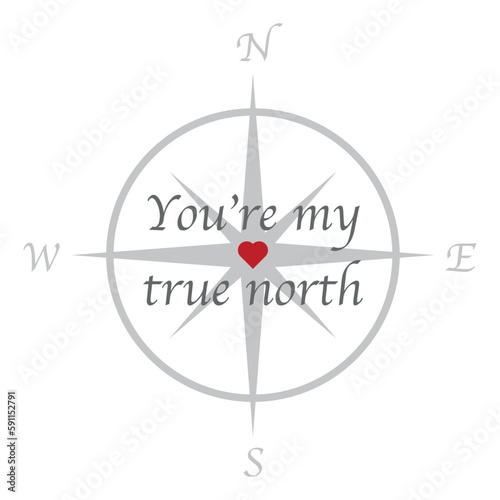 Vector drawing of arrow pointing to the north direction and in the foreground the phrase "You are my true north" - ideal to use as icons, product prints and stickers.