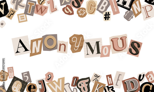 Anonymous phrase made up of cutout letters of magazine. Scattered letters, vector typography elements, text sign, vintage design. Ransom paper trendy style.