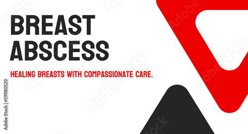 Breast Abscess - A painful collection of pus that develops in the breast tissue, often caused by a bacterial infection. Treatment may include antibiotics, drainage, or surgery.