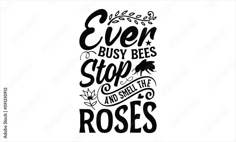 Ever busy bees stop and smell the roses- Bee T-shirt Design, Handwritten Design phrase, calligraphic characters, Hand Drawn and vintage vector illustrations, svg, EPS Ever busy bees stop and smell the roses- Bee T-shirt Design, Handwritten Design phrase, calligraphic characters, Hand Drawn and vintage vector illustrations, svg, EPS