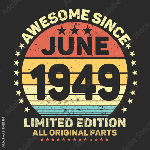 Awesome Since June 1949. Vintage Retro Birthday Vector  Birthday gifts for women or men  Vintage birthday shirts for wives or husbands  anniversary T-shirts for sisters or brother