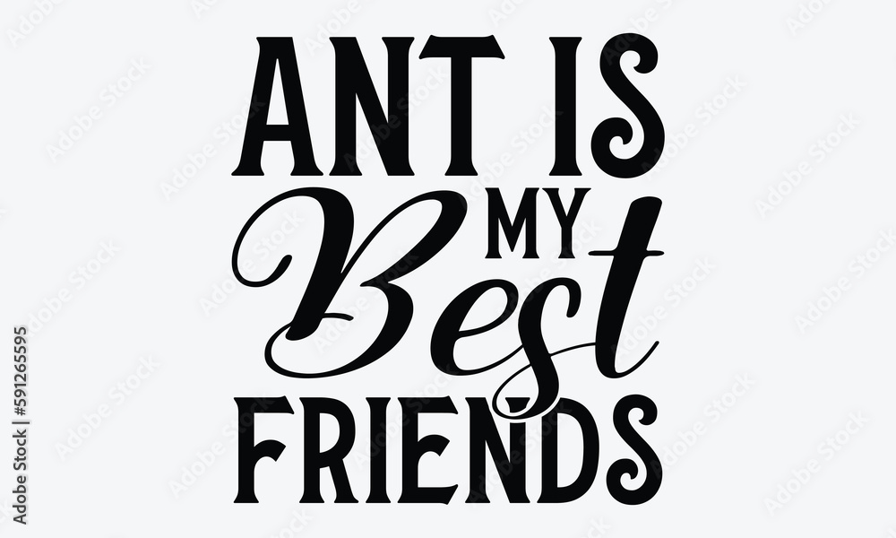 Ant is My Best Friends - Ant svg typography t-shirt design. Hand-drawn ...