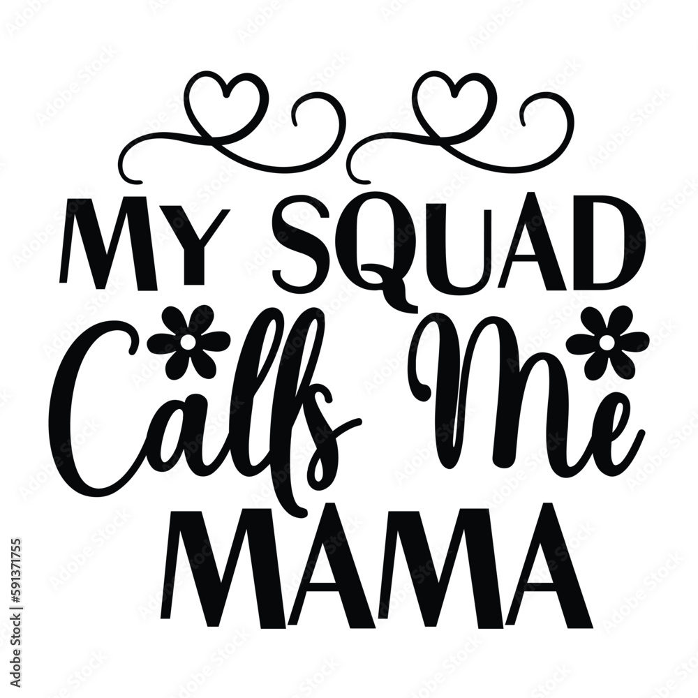 My squad calls me mama Mother's day shirt print template, typography design for mom mommy mama daughter grandma girl women aunt mom life child best mom adorable shirt