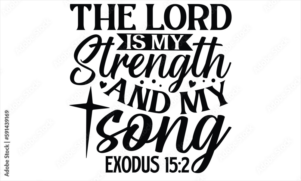The Lord Is My Strength And My Song Exodus 15:2 - Faith SVG Design, Hand drawn vintage illustration with lettering and decoration elements, prints for posters, banners, notebook covers with white bac The Lord Is My Strength And My Song Exodus 15:2 - Faith SVG Design, Hand drawn vintage illustration with lettering and decoration elements, prints for posters, banners, notebook covers with white bac