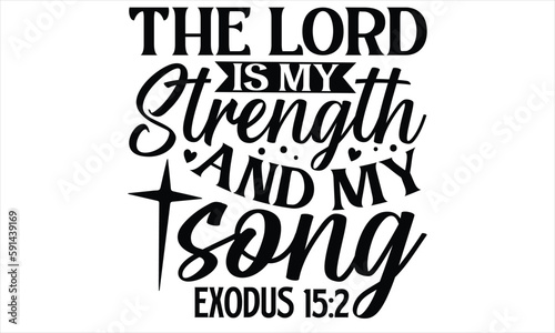 The Lord Is My Strength And My Song Exodus 15:2  - Faith SVG Design, Hand drawn vintage illustration with lettering and decoration elements, prints for posters, banners, notebook covers with white bac