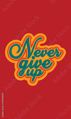 never give up t shirt design
