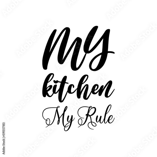 my kitchen my rule black lettering quote