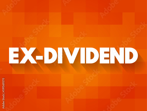 Ex-dividend - stock that is trading without the value of the next dividend payment, text concept background