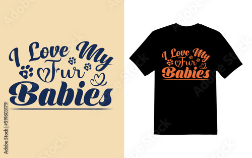I love my fur babies typography t-shirt design, tee print, t-shirt design, lettering t shirt design, Silhouette t shirt design, art, black, calligraphy, lettering, t shirt designs