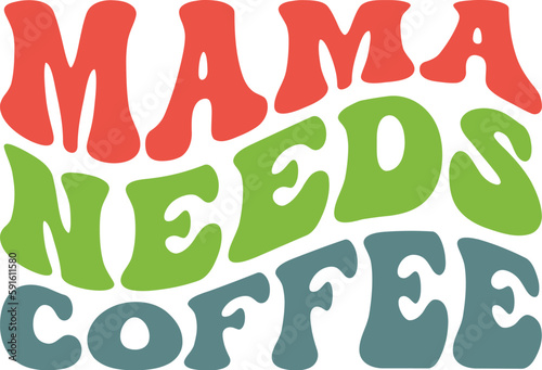 Mama Needs Coffee Retro SVG, Mom Retro Design, Mom Wavy SVG, Mom Quotes SVG, Mom Sayings