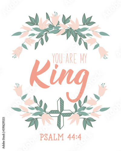 You are my King. Bible lettering. calligraphy vector. Ink illustration.