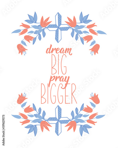 Dream big pray bigger. Bible lettering. calligraphy vector. Ink illustration.