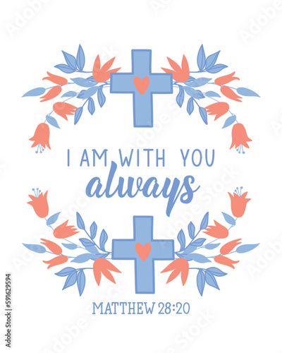 I am with you always. Bible lettering. calligraphy vector. Ink illustration.