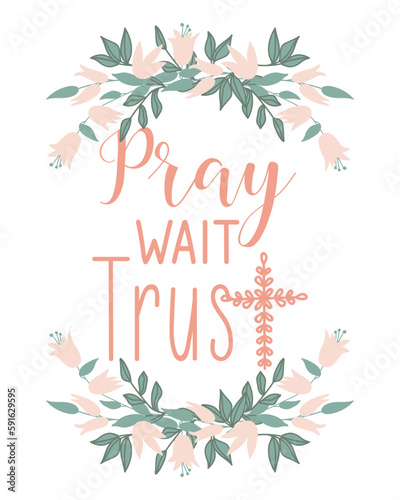Pray wait trust. Bible lettering. calligraphy vector. Ink illustration.