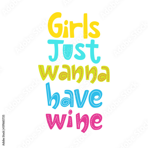 Girls just wanna have wine handdrawn colourful lettering isolated on white. Funny vector design for clothes, poster for bars, restaurants. © Yulia