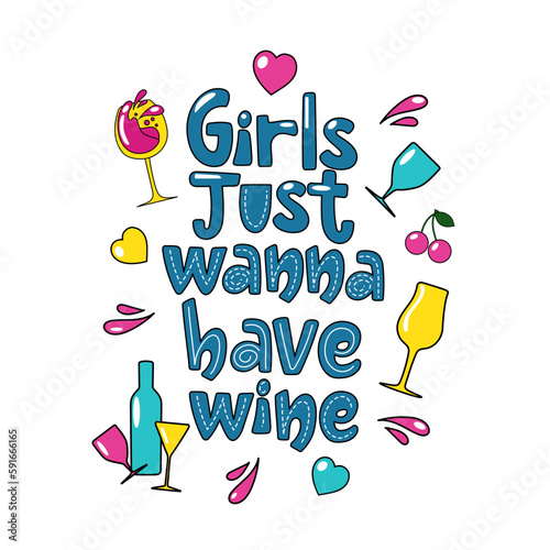 Colourful lettering design Girls just wanna have wine in cartoon style. Wine glasses, bottles, hearts, cherry.