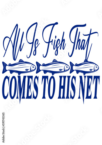 All is fish that comes to his net