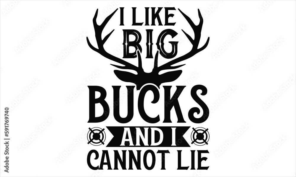 I Like Big Bucks And I Cannot Lie - Hunting SVG Design, Hand lettering inspirational quotes isolated on white background, used for prints on bags, poster, banner, flyer and mug, pillows.