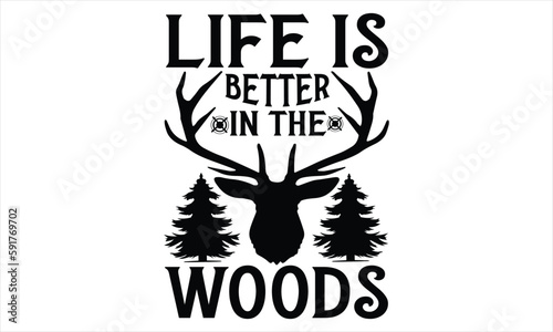 Life Is Better In The Woods - Hunting SVG Design, Hand lettering inspirational quotes isolated on white background, used for prints on bags, poster, banner, flyer and mug, pillows.
